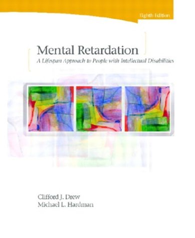 Mental Retardation: A LifeSpan Approach to People with Intellectual Disabilities, Eighth Edition by Clifford J. Drew