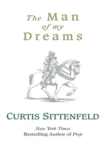 The Man of My Dreams by Curtis Sittenfeld