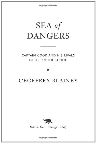 Sea of Dangers: Captain Cook and His Rivals in the South Pacific by Geoffrey Blainey