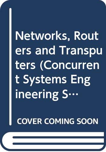 Networks, Routers and Transputers (Concurrent Systems Engineering Series, 32) by May