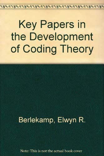 Key Papers in the Development of Coding Theory by Elwyn R. Berlekamp