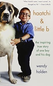 Haatchi and Little B: The Inspiring True Story of One Boy and His Dog