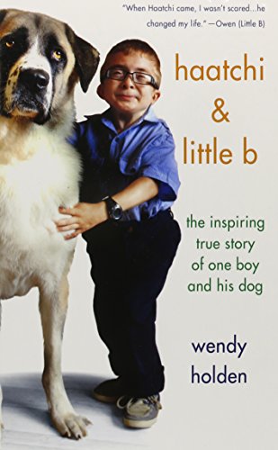 Haatchi and Little B: The Inspiring True Story of One Boy and His Dog by Wendy Holden