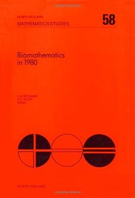 Biomathematics in 1980, Volume 58: Papers presented at a workshop on biomathematics: current status and future perspective, Salerno, April 1980 (North-Holland Mathematics Studies)