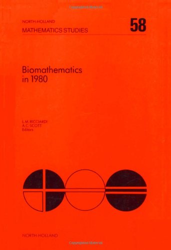Biomathematics in 1980, Volume 58: Papers presented at a workshop on biomathematics: current status and future perspective, Salerno, April 1980 (North-Holland Mathematics Studies) by Author Unknown
