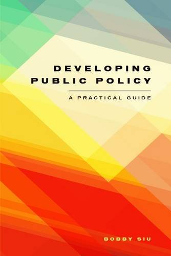 Developing Public Policy: A Practical Guide by Bobby Siu