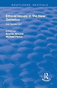 Ethical Issues in the New Genetics: Are Genes Us?