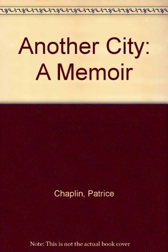 Another City: A Sequel to Albany Park : A Memoir by Patrice Chaplin