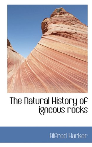 The Natural History of igneous rocks by Alfred Harker