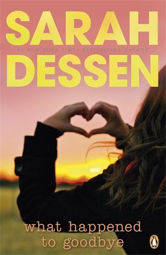 What Happened to Goodbye. Sarah Dessen by Sarah Dessen