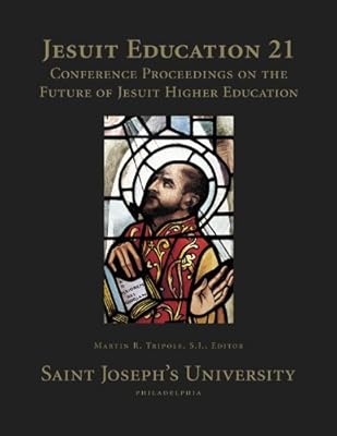 Jesuit Education 21: Conference Proceedings on the Future of Jesuit Higher Education