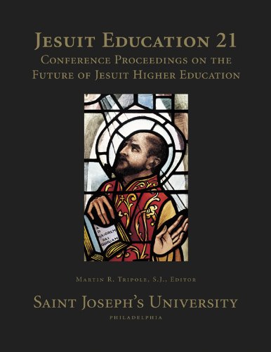 Jesuit Education 21: Conference Proceedings on the Future of Jesuit Higher Education by Martin R. Tripole