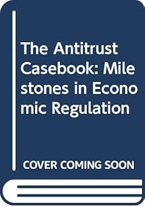 The Antitrust Casebook: Milestones in Economic Regulation by William Breit