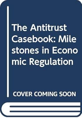 The Antitrust Casebook: Milestones in Economic Regulation