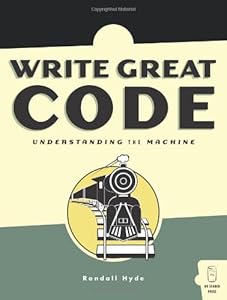Write Great Code: Volume 1: Understanding the Machine