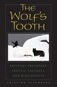 The Wolf's Tooth: Keystone Predators, Trophic Cascades, and Biodiversity by Cristina Eisenberg