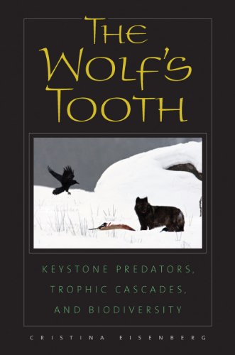 The Wolf's Tooth: Keystone Predators, Trophic Cascades, and Biodiversity by Cristina Eisenberg