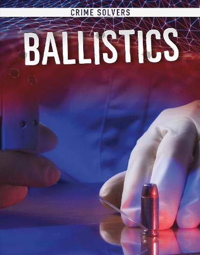 Ballistics (Crime Solvers) by Amy Kortuem
