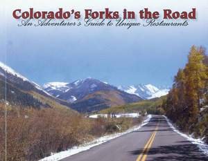 Colorado's Forks in the Road: An Adventurer's Guide to Unique Restaurants by Reginald Barbour
