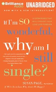 If I'm So Wonderful, Why Am I Still Single?: Ten Strategies That Will Change Your Love Life Forever