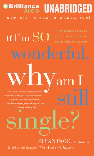 If I'm So Wonderful, Why Am I Still Single?: Ten Strategies That Will Change Your Love Life Forever by Susan Page