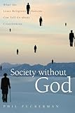 Phil Zuckerman, "Society Without God: What the Least Religious Nations Can Tell Us About Contentment" (NYU Press, 2010)