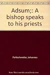 Adsum; a bishop speaks to his priests