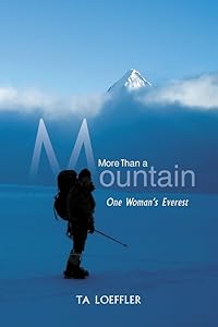 More Than a Mountain: One Woman's Everest by TA Loeffler
