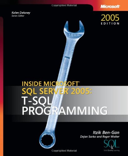 Inside Microsoft SQL Server 2005: T-SQL Programming (Pro-developer) by Itzik Ben-gan