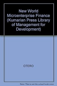 The New World of Microenterprise Finance: Building Healthy Financial Institutions for the Poor (KUMARIAN PRESS LIBRARY OF MANAGEMENT FOR DEVELOPMENT) by Maria Otero