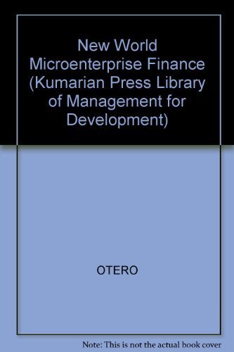 The New World of Microenterprise Finance: Building Healthy Financial Institutions for the Poor (KUMARIAN PRESS LIBRARY OF MANAGEMENT FOR DEVELOPMENT) by Maria Otero