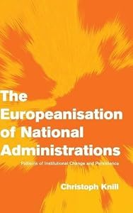 The Europeanisation of National Administrations: Patterns of Institutional Change and Persistence (Themes in European Governance)
