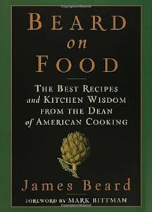 Beard on Food: The Best Recipes and Kitchen Wisdom from the Dean of American Cooking