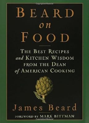 Beard on Food: The Best Recipes and Kitchen Wisdom from the Dean of American Cooking