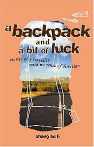 A Backpack and a Bit of Luck: Stories of a traveller with no sense of direction by Zhang Su Li