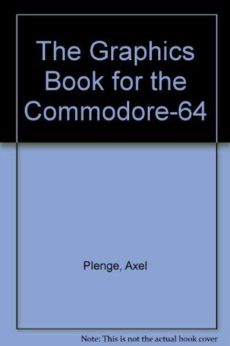 The Graphics Book for the Commodore-64 by Axel Plenge
