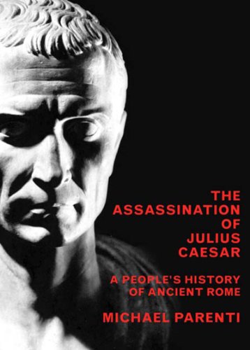 The Assassination of Julius Caesar: A People's History of Ancient Rome by Michael Parenti