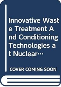 Innovative Waste Treatment And Conditioning Technologies at Nuclear Power Plant (Iaea-tecdoc)