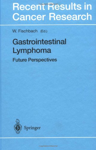 Gastrointestinal Lymphoma: Future Perspectives (Recent Results in Cancer Research) by W. Fischbach