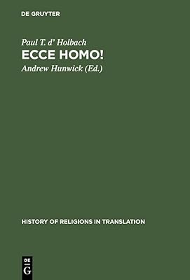 Ecce homo!: An Eighteenth Century Life of Jesus. Critical Edition and Revision of George Houston's Translation from the French (History of Religions in Translation, 1)