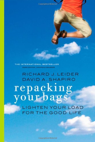 Repacking Your Bags: Lighten Your Load for the Good Life by Richard J. Leider
