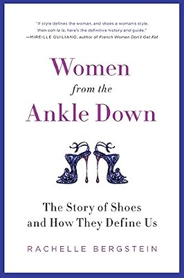 Women from the Ankle Down: The Story of Shoes and How They Define Us