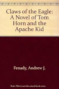 Claws of the Eagle: A Novel of Tom Horn and the Apache Kid