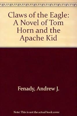 Claws of the Eagle: A Novel of Tom Horn and the Apache Kid