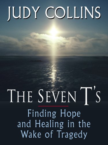 The Seven T's: Finding Hope and Healing in the Wake of Tragedy (Thorndike Press Large Print Nonfiction Series) by Judy Collins