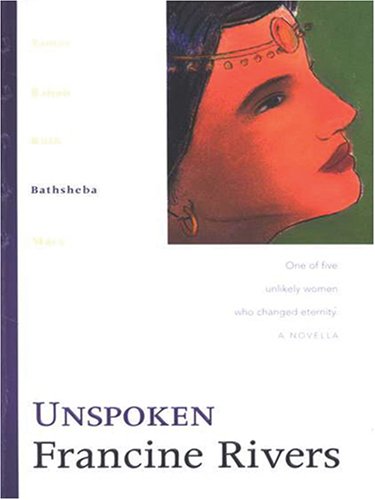 Unspoken: Bathsheba (The Lineage of Grace Series #4) by Francine Rivers