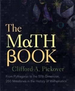 The Math Book: From Pythagoras to the 57th Dimension, 250 Milestones in the History of Mathematics (Sterling Milestones)