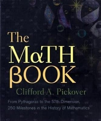 The Math Book: From Pythagoras to the 57th Dimension, 250 Milestones in the History of Mathematics (Sterling Milestones)