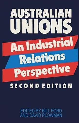Australian Unions: An Industrial Relations Perspective by Bill Ford; David Plowman