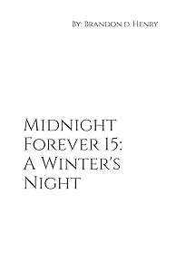 Midnight Forever 15: A Winter's Night by Mr. Brandon D. Henry